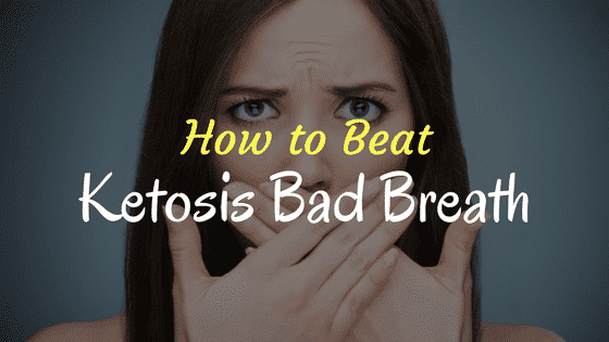 Keto Bad Breath – 14 Tips You Can Do Today To Beat It